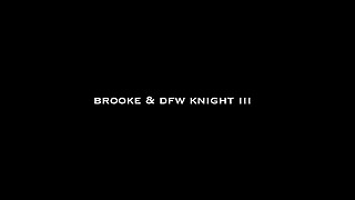 Brooke & Dfwknight III